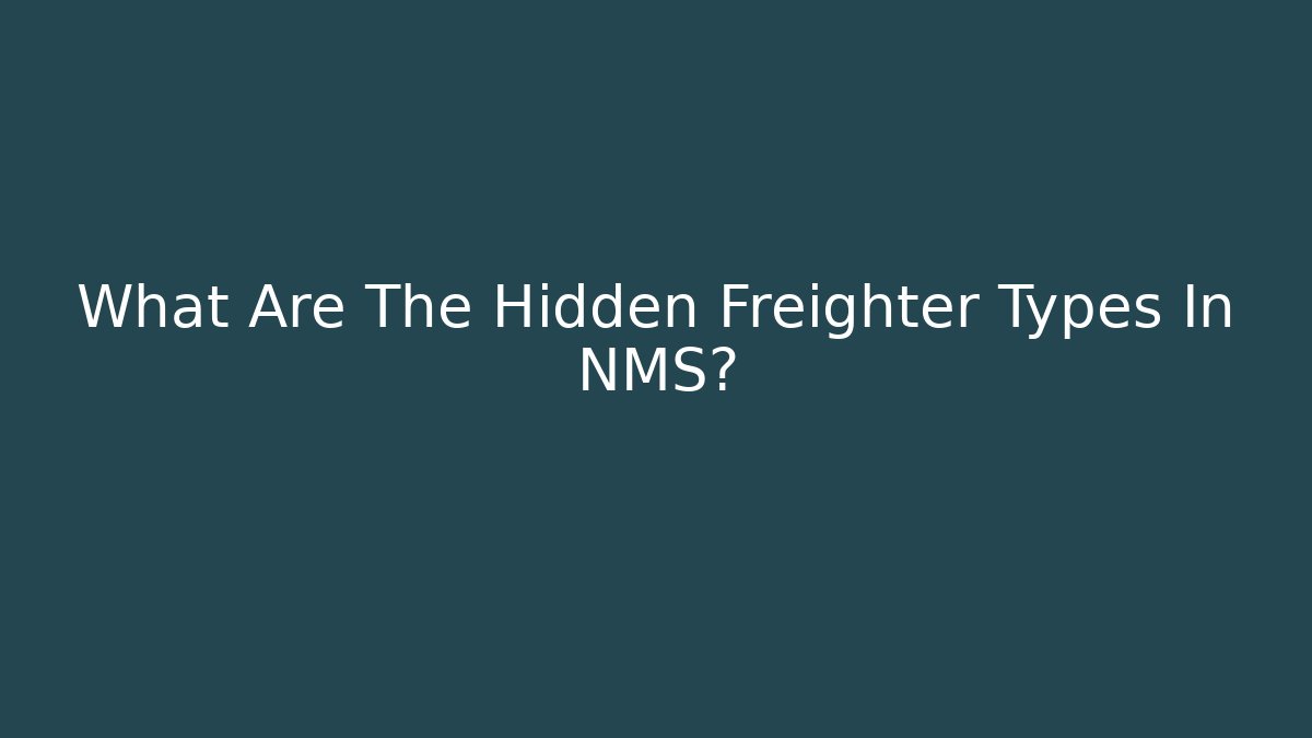 What Are The Hidden Freighter Types In NMS?