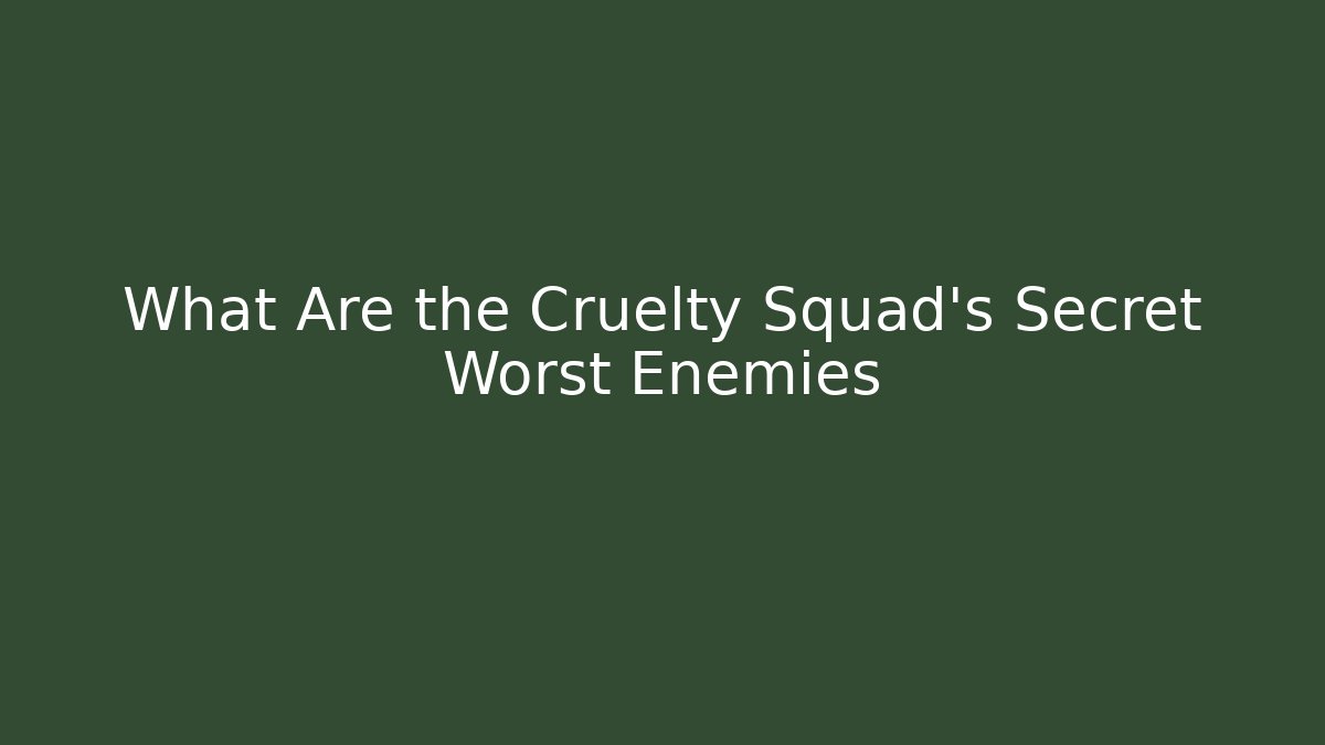 What Are the Cruelty Squad's Secret Worst Enemies