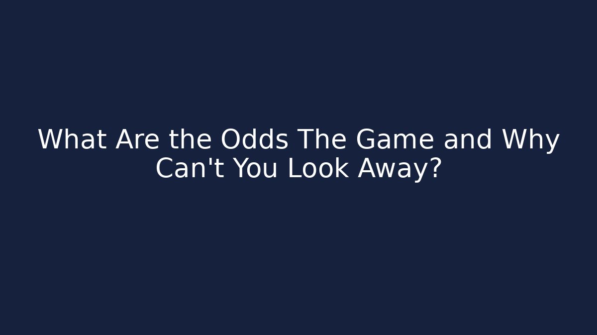 What Are the Odds The Game and Why Can't You Look Away?