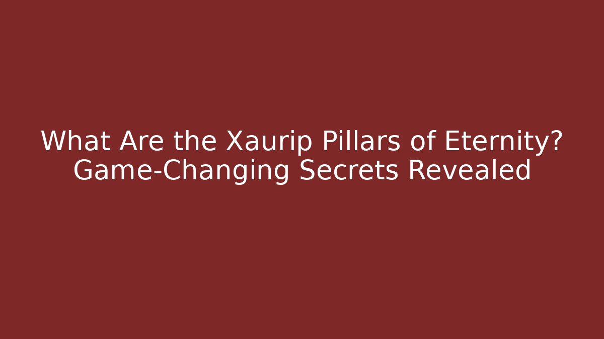What Are the Xaurip Pillars of Eternity? Game-Changing Secrets Revealed