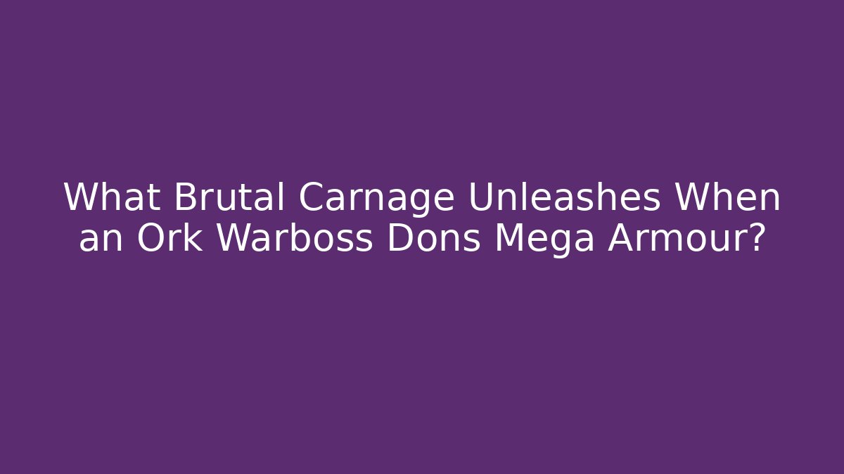 What Brutal Carnage Unleashes When an Ork Warboss Dons Mega Armour?