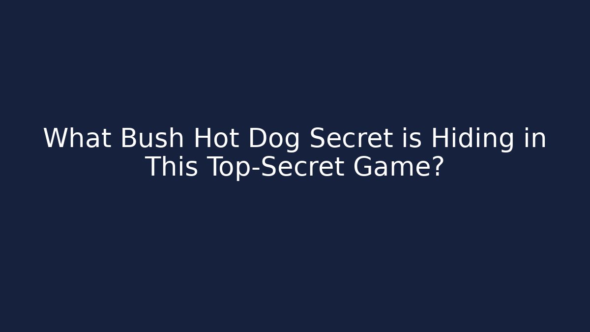 What Bush Hot Dog Secret is Hiding in This Top-Secret Game?