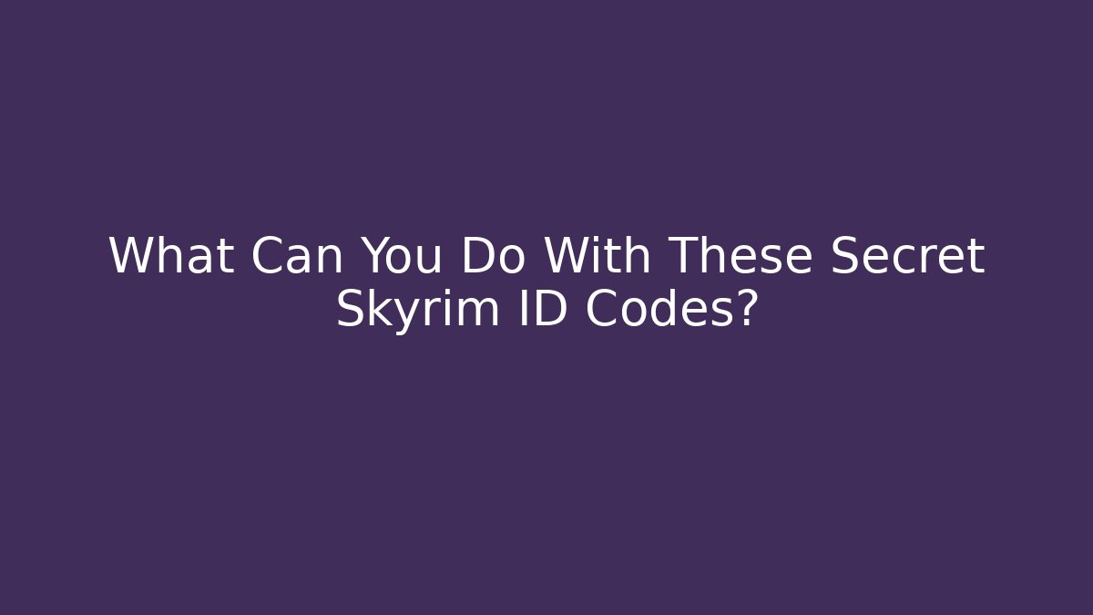 What Can You Do With These Secret Skyrim ID Codes?