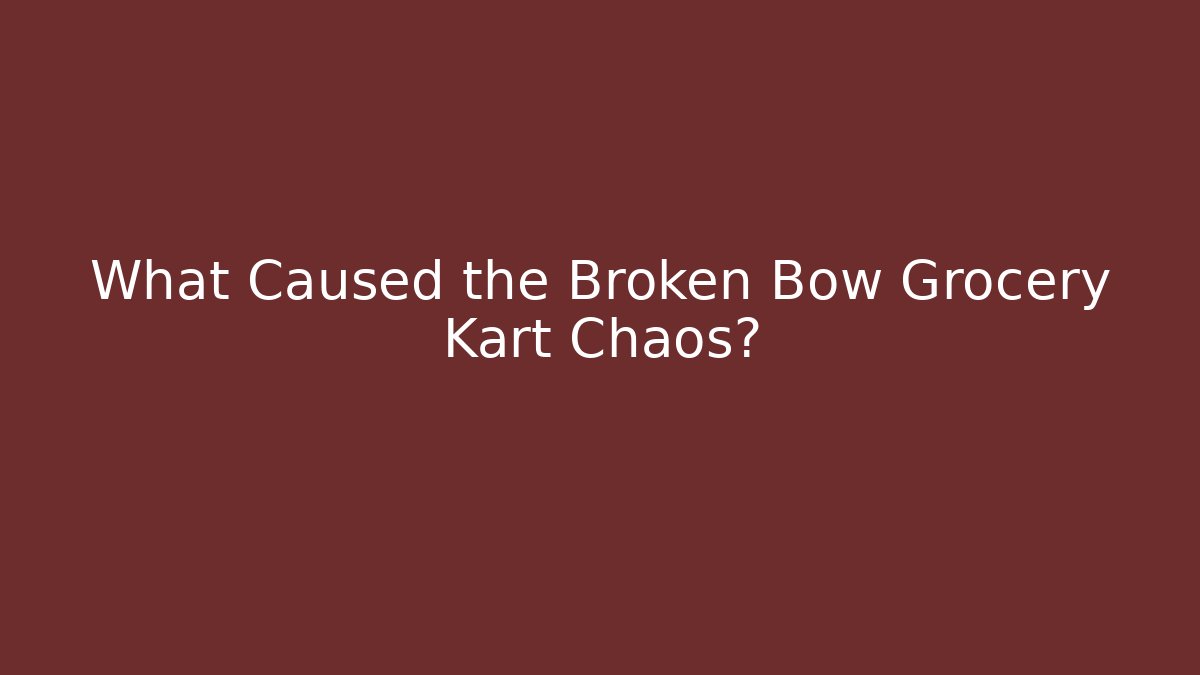 What Caused the Broken Bow Grocery Kart Chaos? - Boomer Naturals