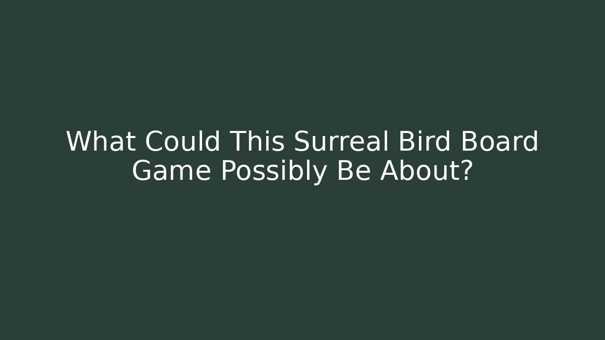 What Could This Surreal Bird Board Game Possibly Be About?
