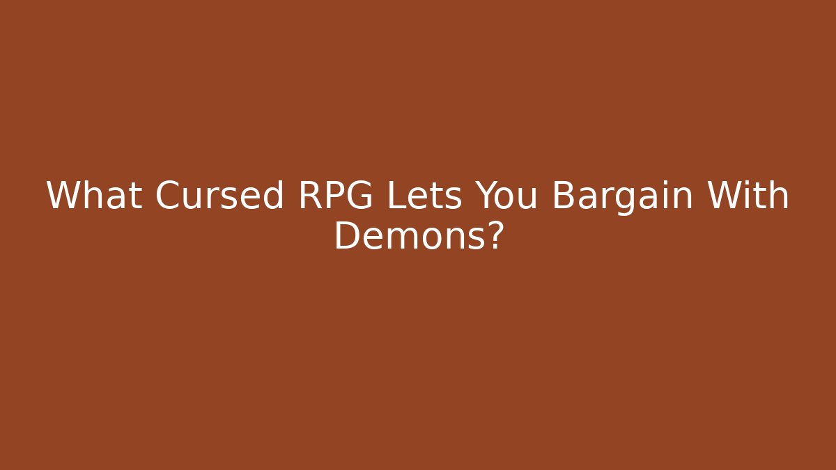 What Cursed RPG Lets You Bargain With Demons?
