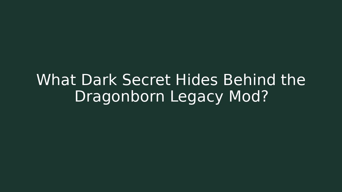 What Dark Secret Hides Behind the Dragonborn Legacy Mod?