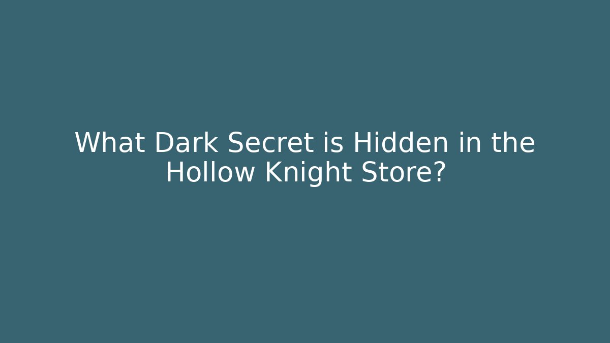 What Dark Secret is Hidden in the Hollow Knight Store?
