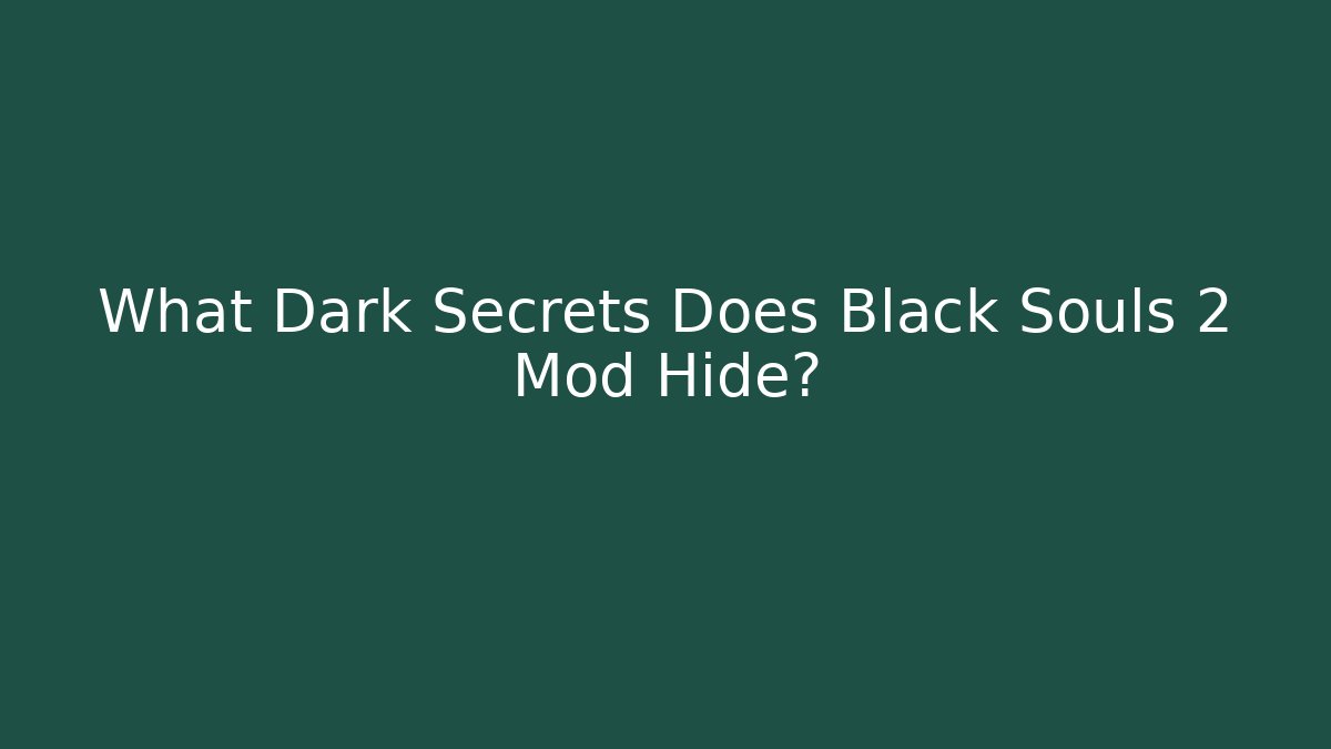 What Dark Secrets Does Black Souls 2 Mod Hide?