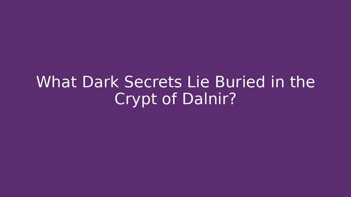 What Dark Secrets Lie Buried in the Crypt of Dalnir?