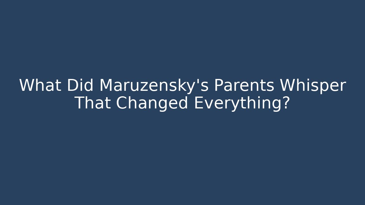 What Did Maruzensky's Parents Whisper That Changed Everything?