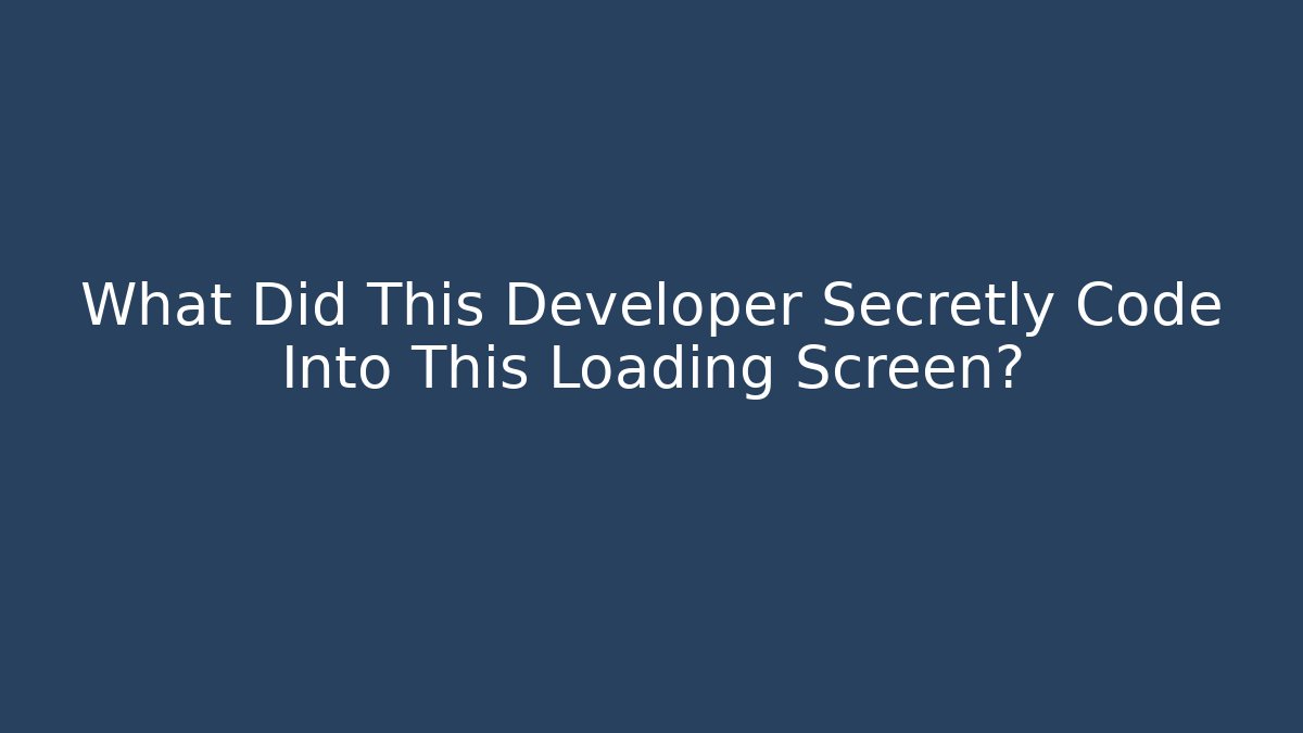What Did This Developer Secretly Code Into This Loading Screen?