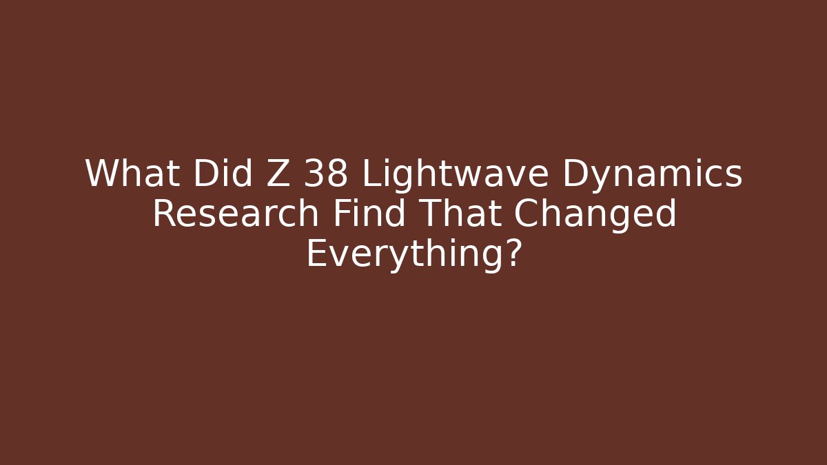 What Did Z 38 Lightwave Dynamics Research Find That Changed Everything?
