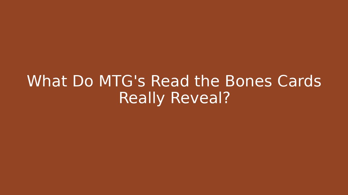 What Do MTG's Read the Bones Cards Really Reveal?