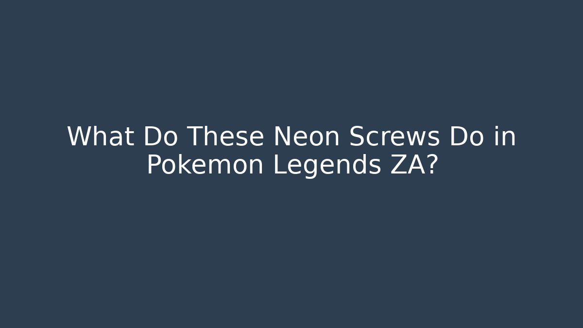 What Do These Neon Screws Do in Pokemon Legends ZA? - Boomer Naturals