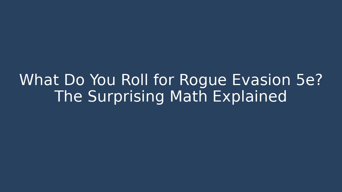 What Do You Roll for Rogue Evasion 5e? The Surprising Math Explained