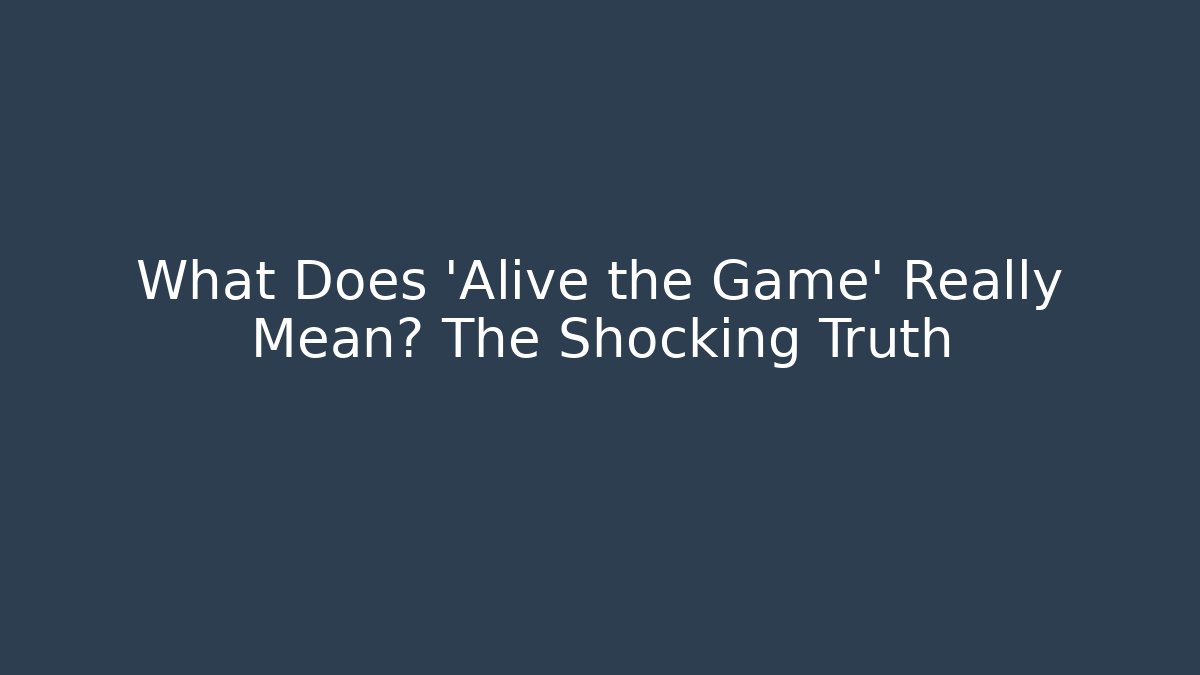 What Does 'Alive the Game' Really Mean? The Shocking Truth - Boomer Naturals