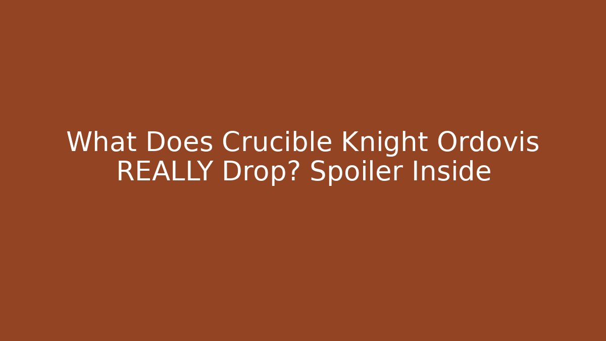 What Does Crucible Knight Ordovis REALLY Drop? Spoiler Inside
