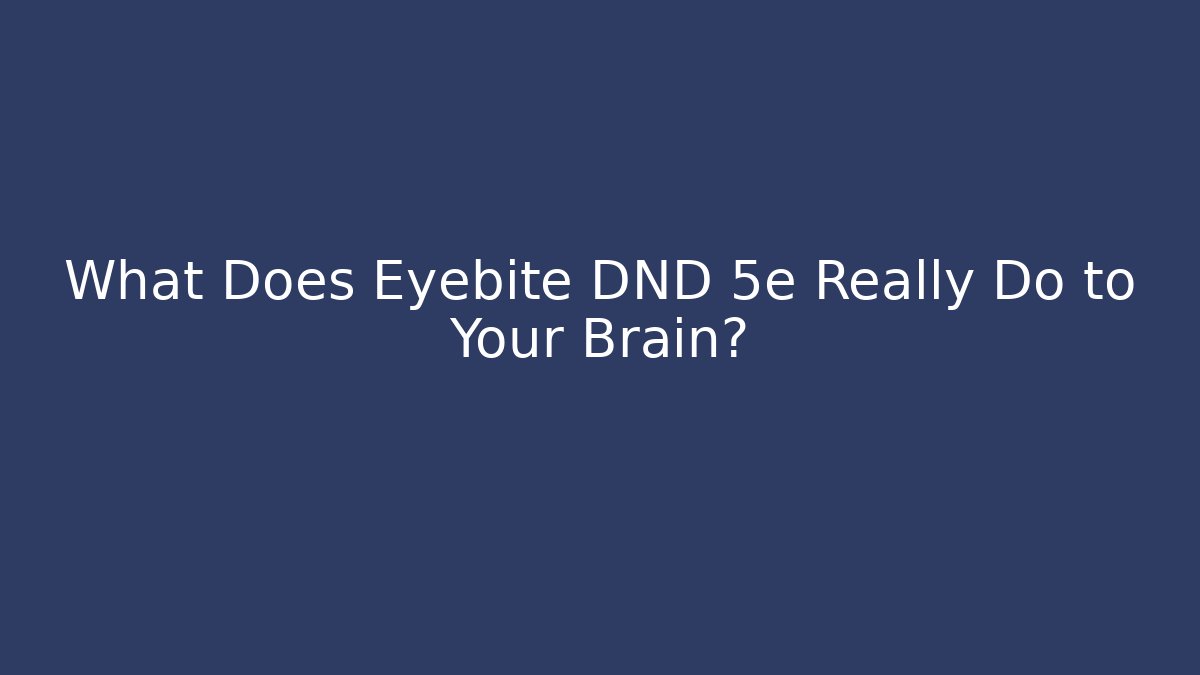 What Does Eyebite DND 5e Really Do to Your Brain? - Boomer Naturals