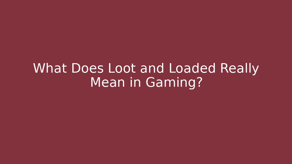 What Does Loot and Loaded Really Mean in Gaming? - Boomer Naturals
