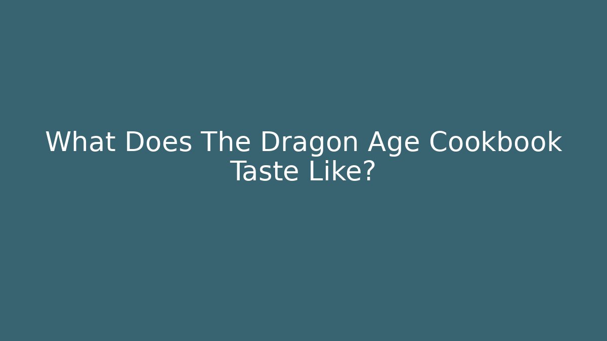 What Does The Dragon Age Cookbook Taste Like?