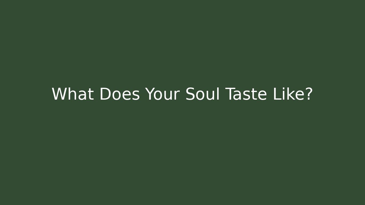 What Does Your Soul Taste Like?