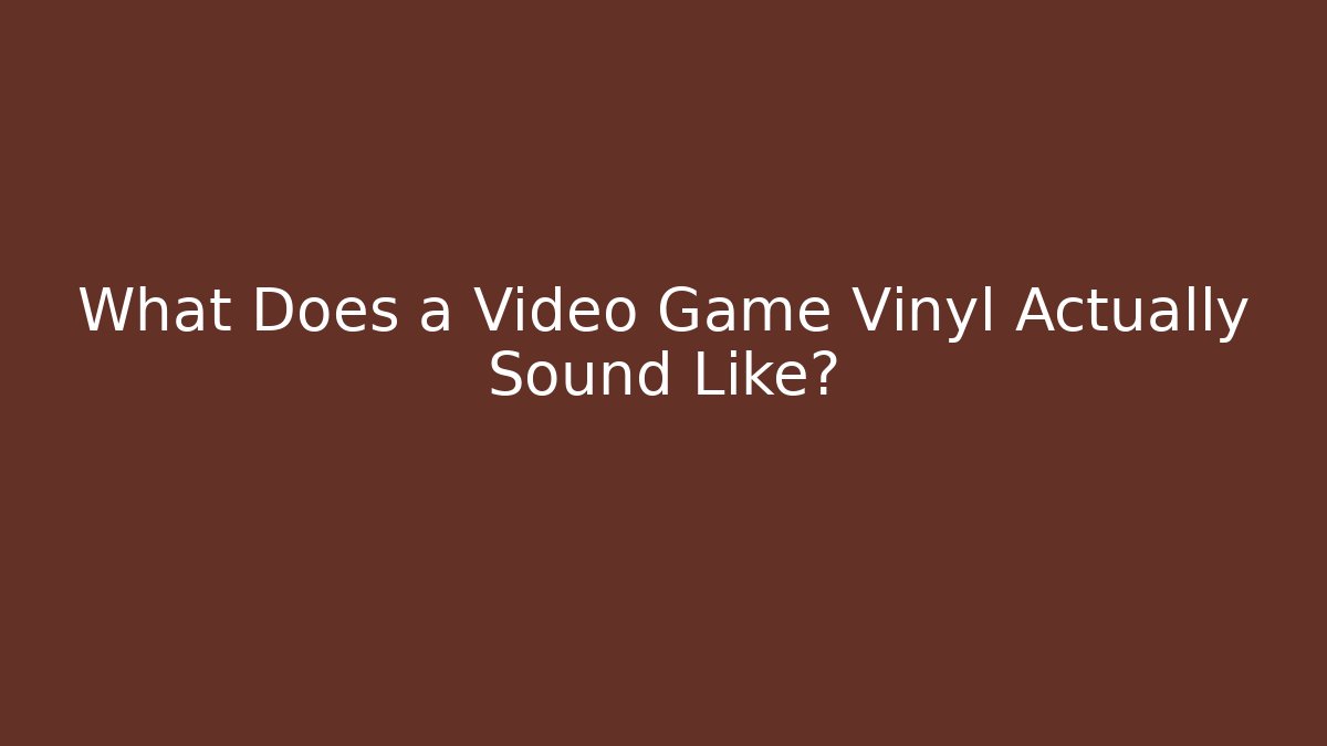 What Does a Video Game Vinyl Actually Sound Like? - Boomer Naturals