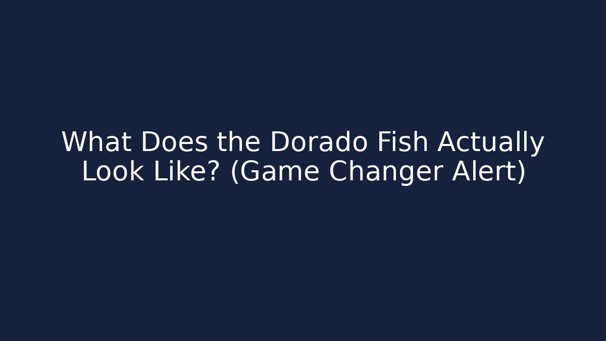 What Does the Dorado Fish Actually Look Like? (Game Changer Alert)