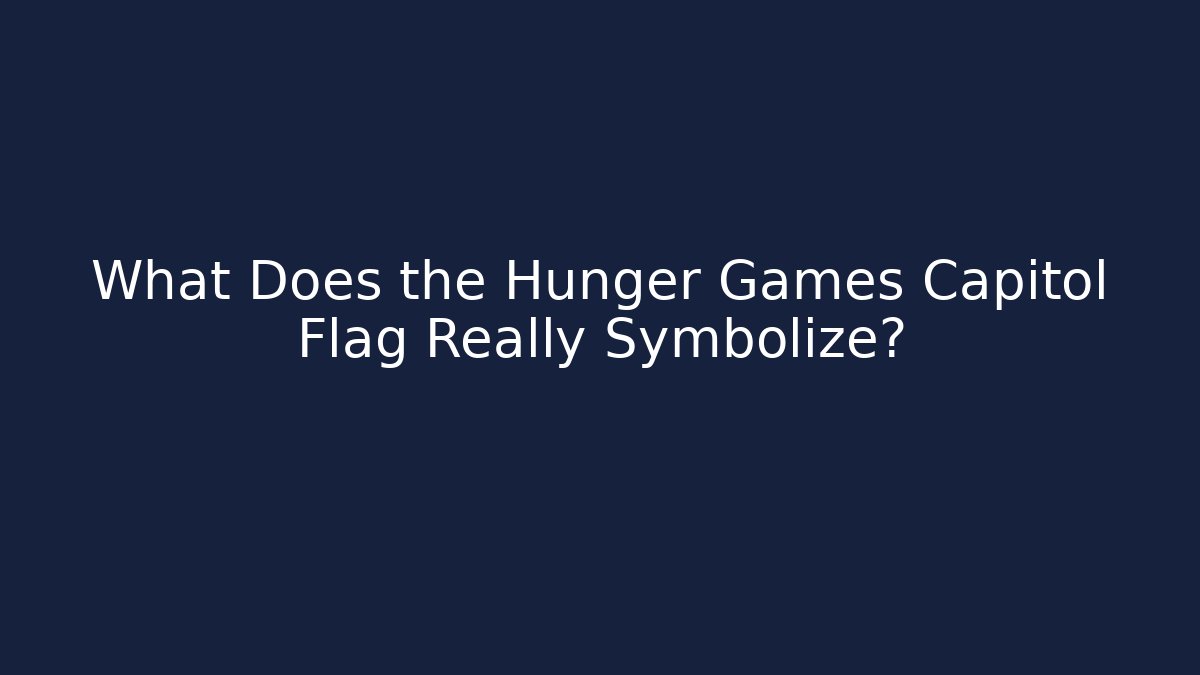 What Does the Hunger Games Capitol Flag Really Symbolize?