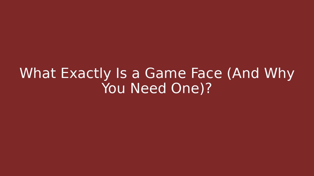 What Exactly Is a Game Face (And Why You Need One)? - Boomer Naturals