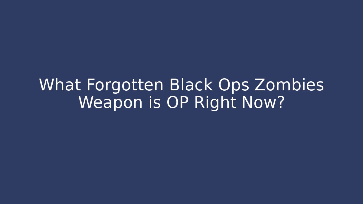 What Forgotten Black Ops Zombies Weapon is OP Right Now?