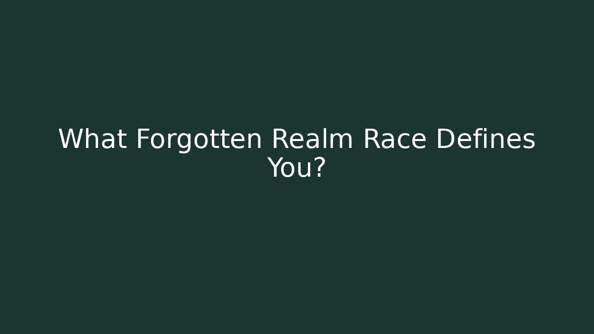 What Forgotten Realm Race Defines You? - Boomer Naturals