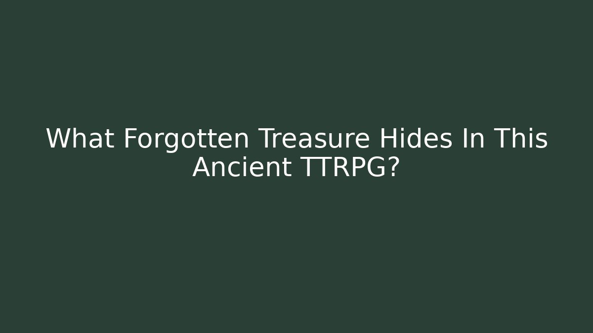 What Forgotten Treasure Hides In This Ancient TTRPG?