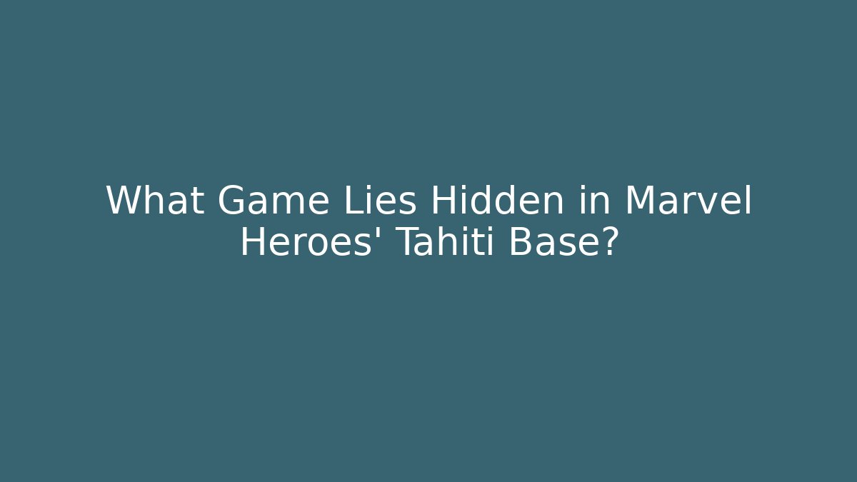 What Game Lies Hidden in Marvel Heroes' Tahiti Base?