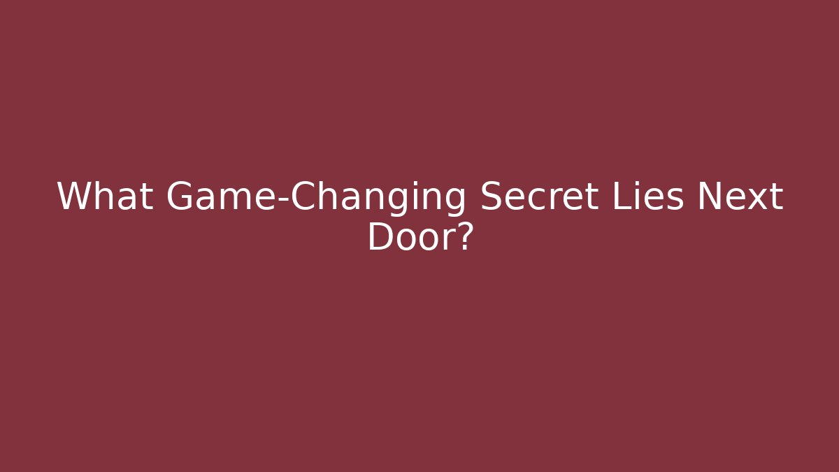 What Game-Changing Secret Lies Next Door? - Boomer Naturals