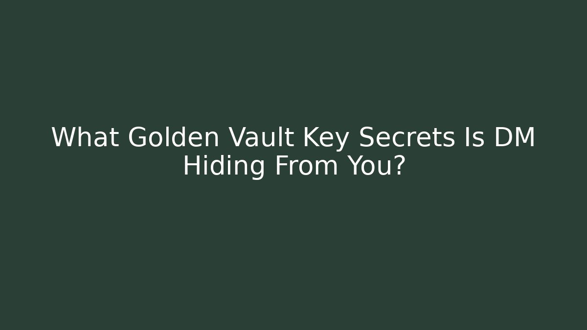 What Golden Vault Key Secrets Is DM Hiding From You?