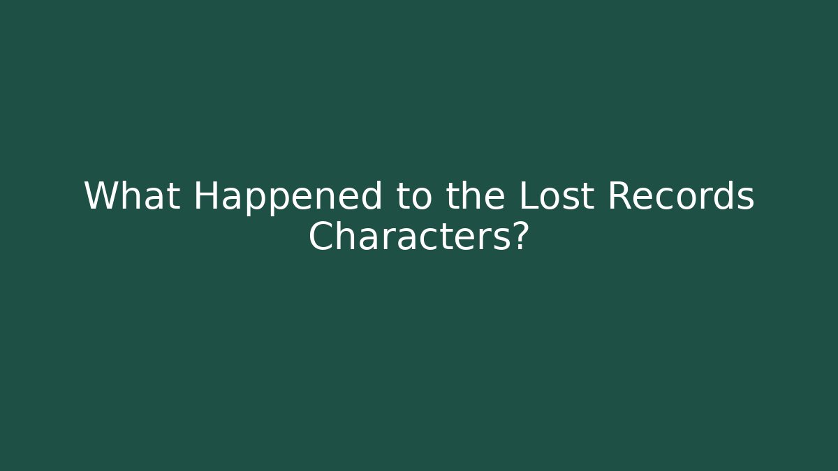 What Happened to the Lost Records Characters?