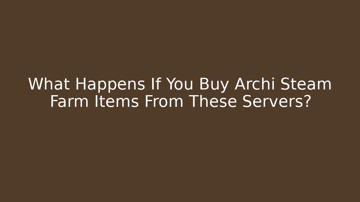 What Happens If You Buy Archi Steam Farm Items From These Servers?