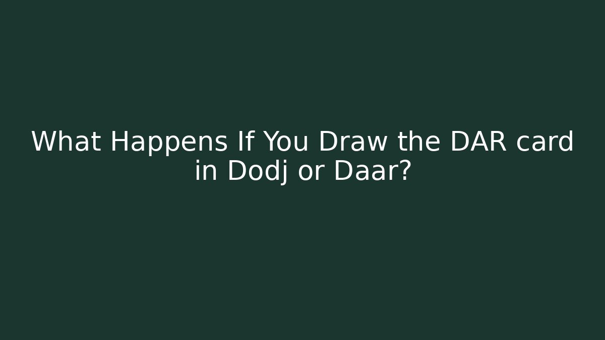 What Happens If You Draw the DAR card in Dodj or Daar?
