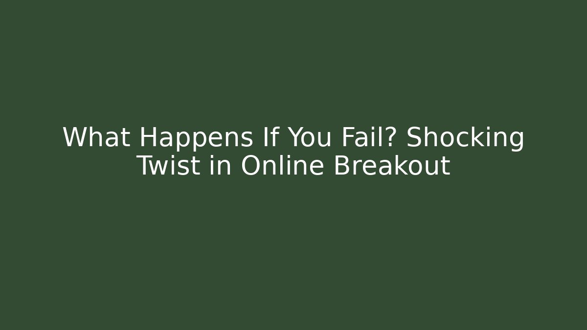 What Happens If You Fail? Shocking Twist in Online Breakout