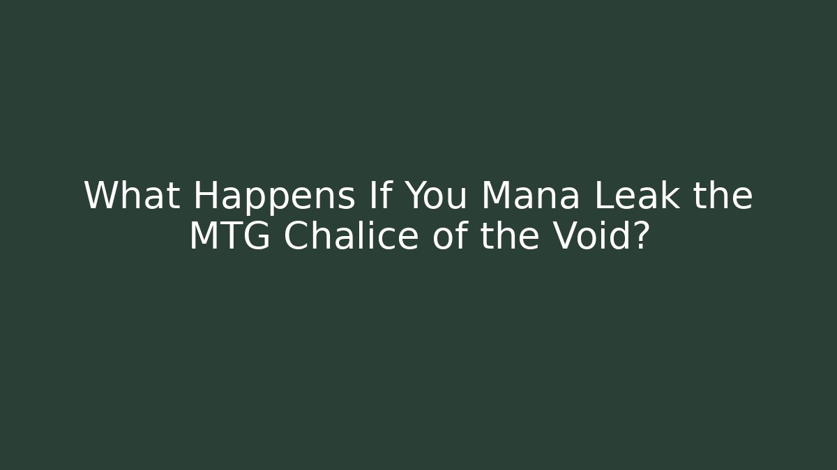 What Happens If You Mana Leak the MTG Chalice of the Void?