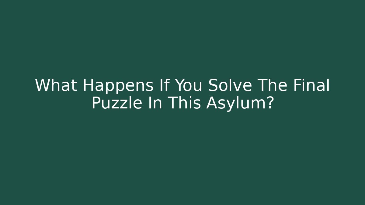 What Happens If You Solve The Final Puzzle In This Asylum?