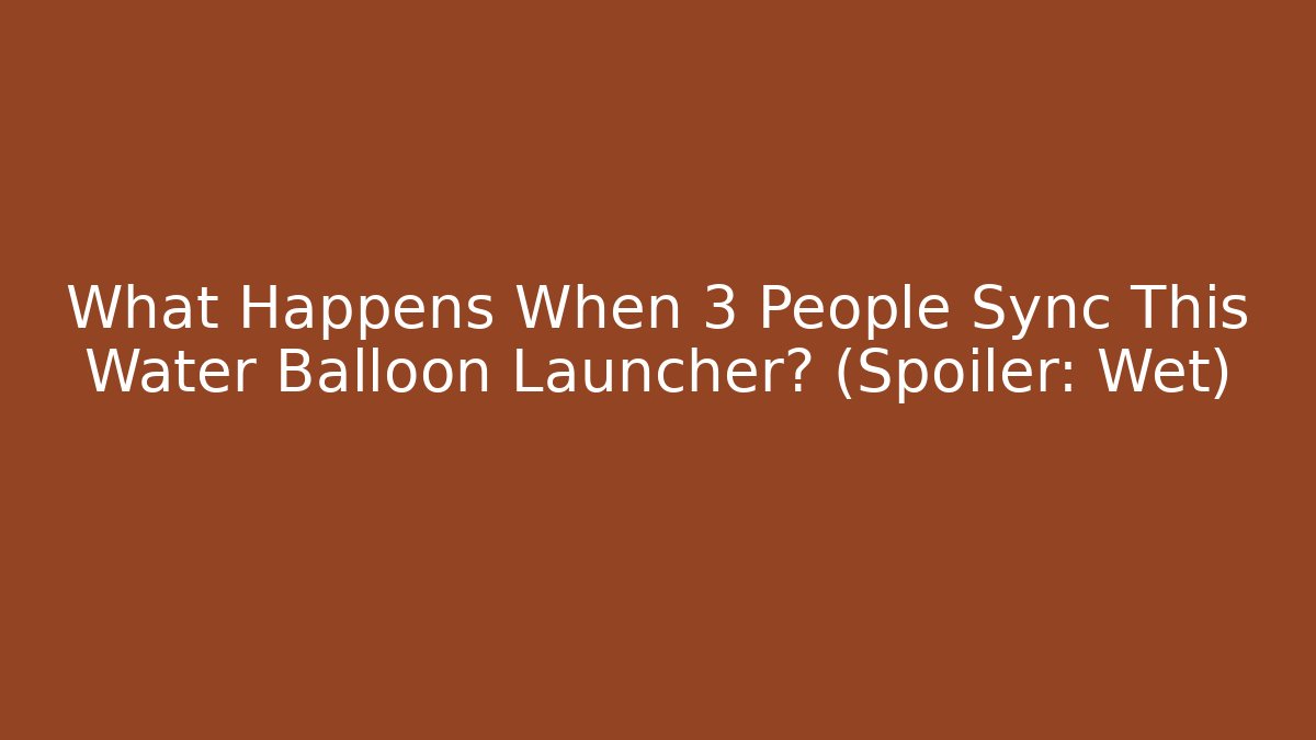 What Happens When 3 People Sync This Water Balloon Launcher? (Spoiler: Wet)