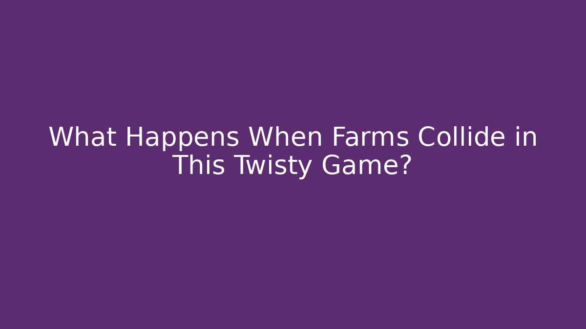 What Happens When Farms Collide in This Twisty Game? - Boomer Naturals