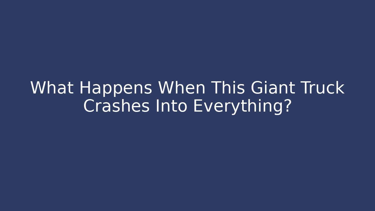 What Happens When This Giant Truck Crashes Into Everything?