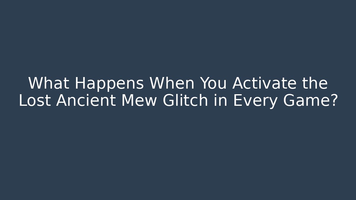 What Happens When You Activate the Lost Ancient Mew Glitch in Every Game?