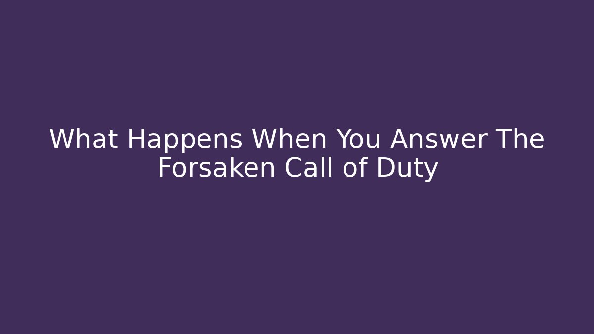 What Happens When You Answer The Forsaken Call of Duty
