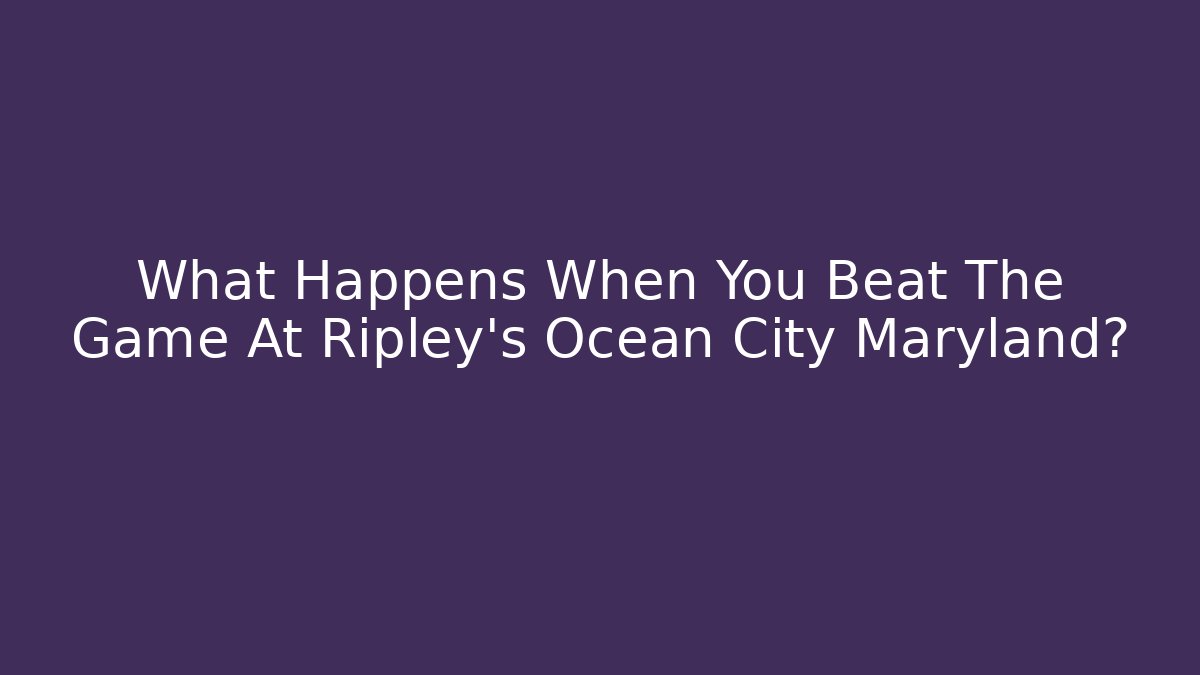What Happens When You Beat The Game At Ripley's Ocean City Maryland?