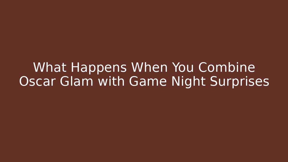 What Happens When You Combine Oscar Glam with Game Night Surprises