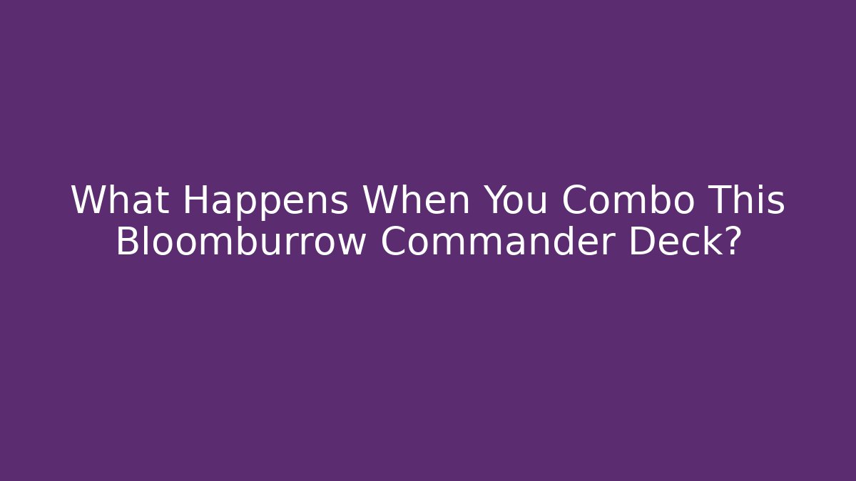 What Happens When You Combo This Bloomburrow Commander Deck?